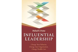 Influential Leadership: Change Your Behavior, Change Your Organization, Change Health Care (ACHE Management)
