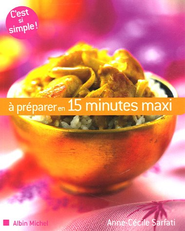 A Preparer En 15 Minutes Maxi (Cuisine - Gastronomie - Vin) (French Edition) by Anne-Cecile Sarfati