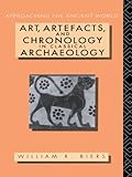 Art, Artefacts and Chronology in Classical Archaeology (Approaching the Ancient World) by William R. Biers