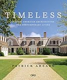 Timeless: Classic American Architecture for Contemporary Living by Patrick Ahearn