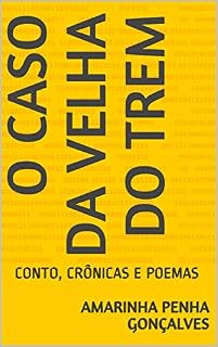 Livro O CASO DA VELHA DO TREM : CONTO, CRÔNICAS E POEMAS