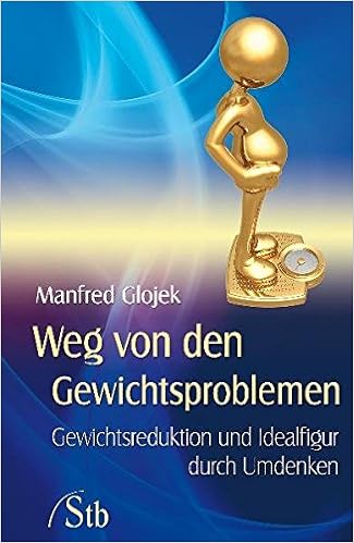 Weg Von Den Gewichtsproblemen Gewichtsreduktion Und Idealfigur Durch Umdenken Amazon De Glojek Manfred Bucher