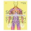Science of Strength Training: Understand the anatomy and physiology to transform your body (DK Science of)