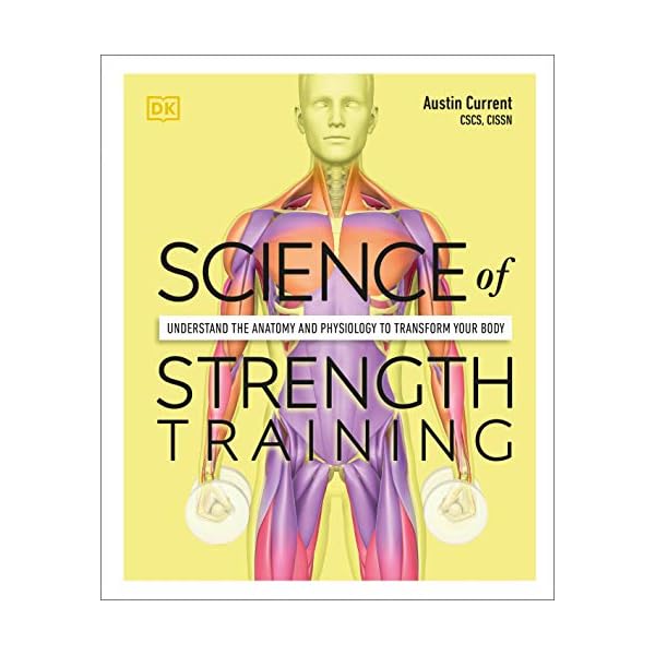 Science of Strength Training: Understand the anatomy and physiology to transform your body (DK Science of)