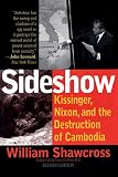 Sideshow: Kissinger, Nixon, and the Destruction of Cambodia by 