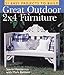 Great Outdoor 2x4 Furniture: 21 Easy Projects to Build by 