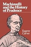Front cover for the book Machiavelli and the History of Prudence (Rhetoric of the Human Sciences) by Eugene Garver