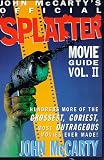 John McCarty's Official Splatter Movie Guide: Hundreds More of the Grossest, Goriest, Most Outrageou by