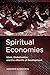 Spiritual Economies: Islam, Globalization, and the Afterlife of Development