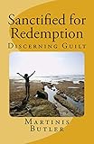 Sanctified for Redemption: Discerning Guilt by Martinis Butler