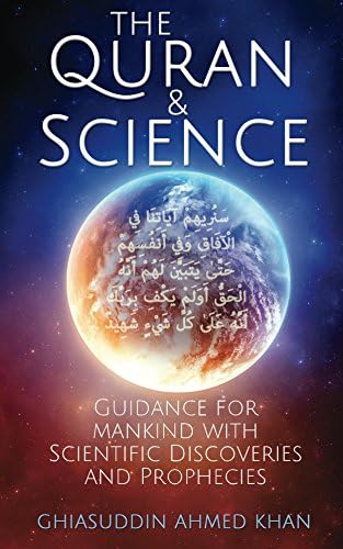 The Quran and Science: Guidance for Mankind with Scientific Discoveries and Prophecies Kindle Edition