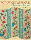 Rotary Cut Applique with Leaves Galore Templates: An Owner's Manual by