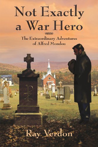 Not Exactly a War Hero: The Extraordinary Adventures of Alfred Mondou by Ray Verdon