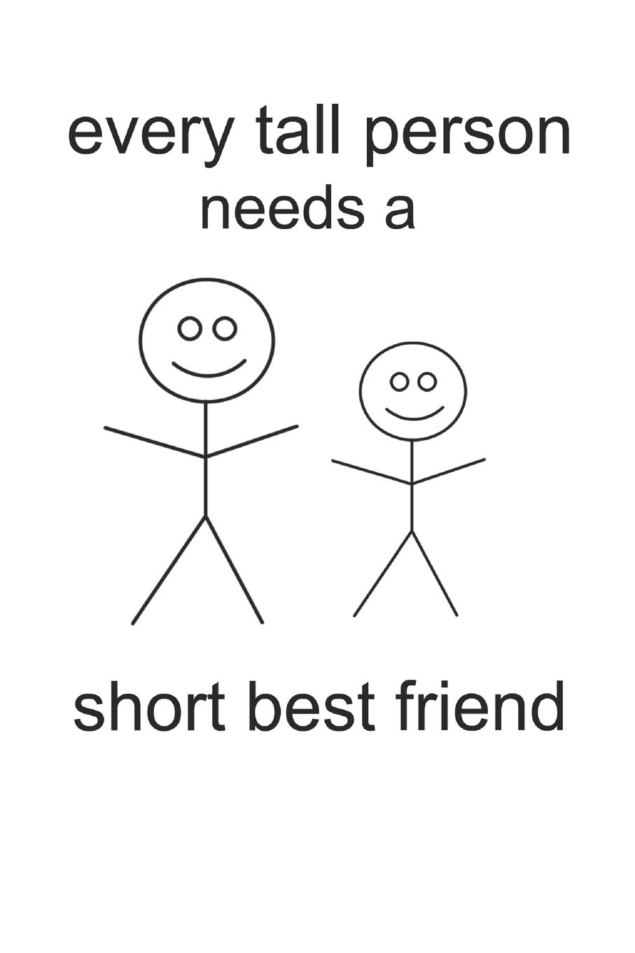 Best Friend Pictures Funny Every Tall Person Needs A Short Best Friend: Funny Bff Small Person Book  Notepad Notebook Composition And Journal Gratitude Diary Gift Card Present:  Designs, Retrosun: 9781093244137: Amazon.com: Books
