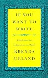 If You Want to Write: A Book about Art, Independence and Spirit by Brenda Ueland (1987-02-02)