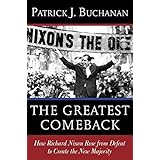 The Greatest Comeback: How Richard Nixon Rose from Defeat to Create the New Majority