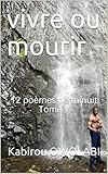 vivre ou mourir: 12 poèmes de minuit Tome 1 (French Edition) by Kabirou OWOLABI