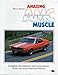 Amazing Amc Muscle: Complete Development and Racing History of the Cars from American Motors by 