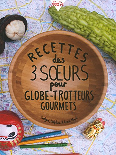 Recettes des 3 soeurs pour globe-trotteurs gourmets by Evelyne Mach, Delphine Mach, Annie Mach
