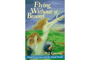 Flying Without a Broom: Astral Projection and the Astral World
