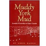 Front cover for the book Muddy York mud: Scandal & scurrility in Upper Canada by Chris Raible
