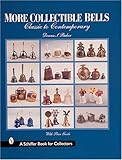More Collectible Bells: Classic to Contemporary (A Schiffer Book for Collectors) by 
