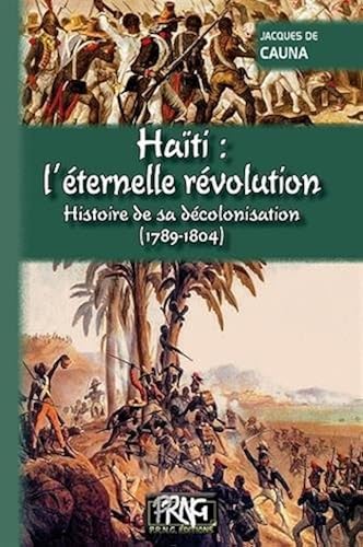 Download Haïti : l'éternelle révolution : Histoire de sa décolonisation (1789-1804) PDF