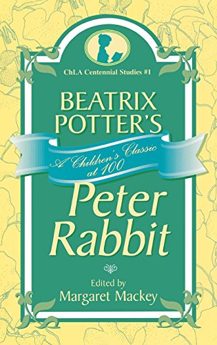 Beatrix Potter's Peter Rabbit: A Children's Classic at 100 (Children's Literature Association Centennial Studies)