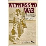 Witness to War: A Biography of Marguerite Higgins