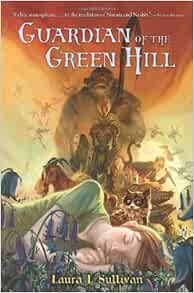 Guardian Of The Green Hill Under The Green Hill Sullivan Laura L 9780805089851 Amazon Com Books