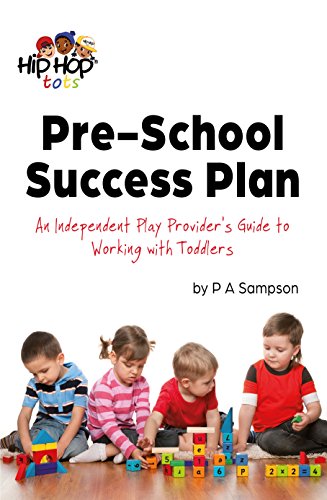 Pre-School Success Plan: An Independent Play Provider's Guide to working with Toddlers