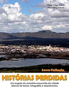 Livro HISTÓRIAS PERDIDAS - SERRA TALHADA - PE: Um resgate da memória esquecida da cidade através de textos, fotografias e depoimentos (1)
