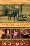 Front cover for the book White Cargo by Felicity Kendal