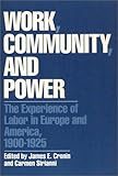 Work, Community and Power : The Experience of Labor in Europe and America, 1900-1925, , 0877223084