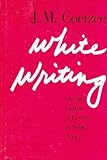White Writing : On the Culture of Letters in South Africa, Coetzee, J. M., 0300039743