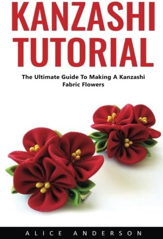 Kanzashi Tutorial: The Ultimate Guide To Making A Kanzashi Fabric Flowers
