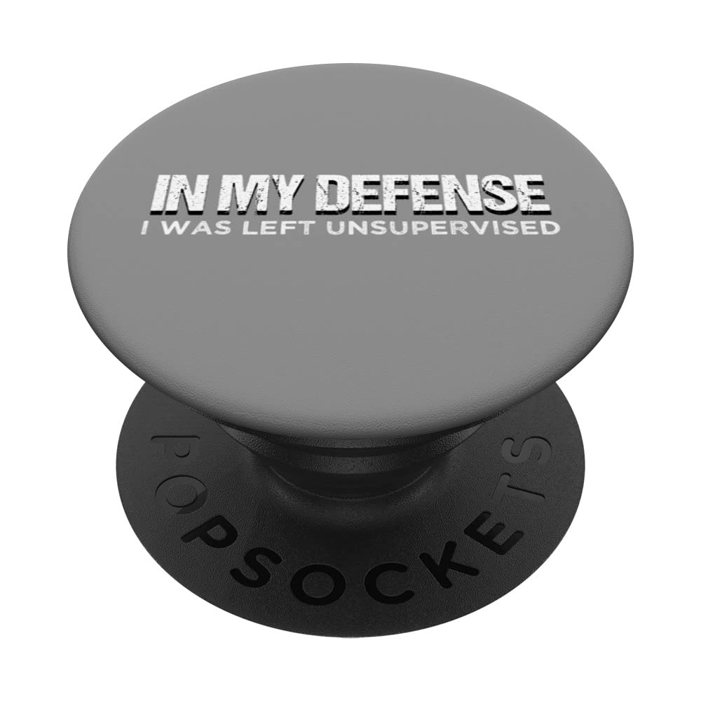In My Defense I Was Left Unsupervised Funny Sarcastic PopSockets Swappable PopGrip