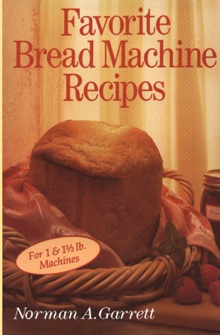 Favorite Bread Machine Recipes by Norman A. Garrett