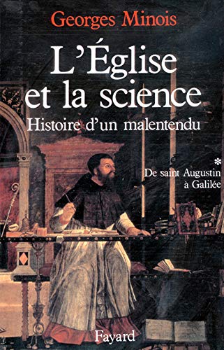 L'Eglise et la science: Histoire d'un malentendu. De saint Augustin à Galilée (Nouvelles Etudes Historiques) (French Edition) by Georges Minois