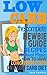 LOW CARB: The Complete Newbie Guide: Recipes & Meal Plans:  How to Have Long Term Success On A Low Carb Diet (Weight Loss, Atkins Diet, Appetite, Fat Loss, Low Carbohydrate)