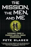 The Mission, the Men, and Me: Lessons from a Former Delta Force Commander