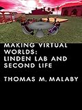 Making Virtual Worlds: Linden Lab and Second Life by Thomas Malaby
