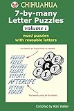 Chihuahua 7-by-many Letter Puzzles Volume 1: Word puzzles with reusable letters by Alan Walker