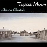 Topaz Moon: Chiura Obata's Art of the Internment by Kimi Kodani Hill, Timothy Anglin Burgard
