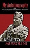 My Autobiography: With "The Political and Social Doctrine of Fascism" (Dover Books on History, Political and Social Science)