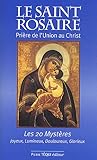 Le Saint Rosaire : Prière de l'union au Christ - Les vingt mystères