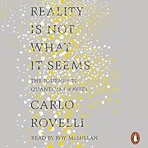 Reality Is Not What It Seems: The Journey to Quantum Gravity Reality Is Not What It Seems: The Journey to Quantum Gravity