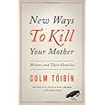 New Ways to Kill Your Mother: Writers and Their Families