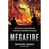 Megafire: The Race to Extinguish a Deadly Epidemic of Flame