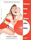 Bounce Back into Shape After Baby: The Ultimate Guide to a Fun-Filled, Time and Energy Efficient Wor by 